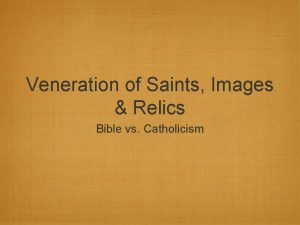 Veneration of Saints Images Relics Bible vs Catholicism