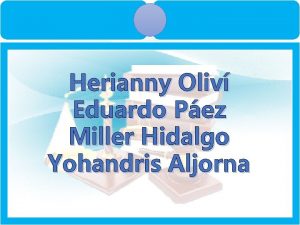 Herianny Oliv Eduardo Pez Miller Hidalgo Yohandris Aljorna