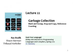 Lecture 22 Garbage Collection Mark and Sweep Stop