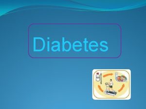 Diabetes Diabetes mellitus or simply diabetes is a