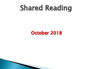 Shared Reading October 2018 Aims of Shared Reading