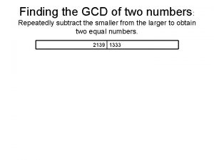 Finding the GCD of two numbers Repeatedly subtract