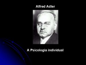Alfred Adler A Psicologia individual Alfred Adler 1870