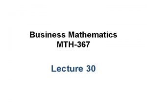 Business Mathematics MTH367 Lecture 30 Chapter 19 Integral