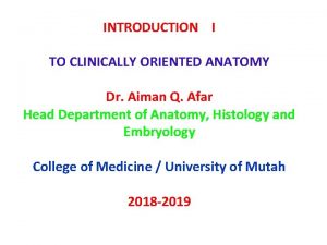 INTRODUCTION I TO CLINICALLY ORIENTED ANATOMY Dr Aiman