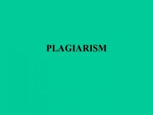 PLAGIARISM Agenda What is Plagiarism How to Avoid