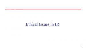 Ethical Issues in IR 1 Ethical Issues IR