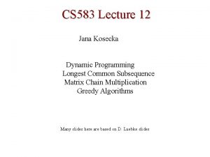 CS 583 Lecture 12 Jana Kosecka Dynamic Programming