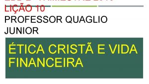 EBD 2 TRIMESTRE 2018 LIO 10 PROFESSOR QUAGLIO