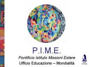 P I M E Pontificio Istituto Missioni Estere