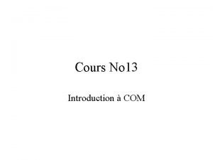 Cours No 13 Introduction COM Contenu du cours