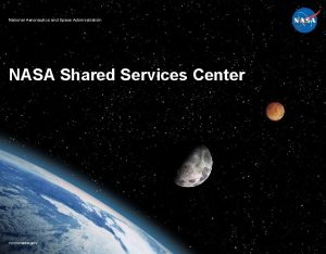 National Aeronautics and Space Administration NASA Shared Services