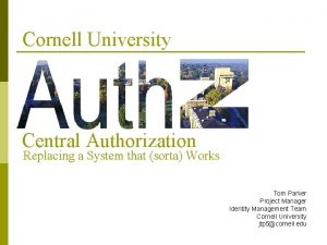 Cornell University Central Authorization Replacing a System that