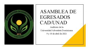 ASAMBLEA DE EGRESADOS CADUNAD Auditorio de la Universidad