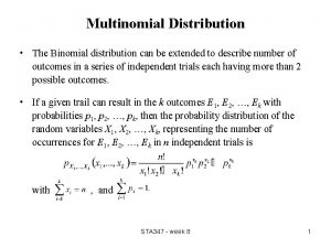 Multinomial Distribution The Binomial distribution can be extended