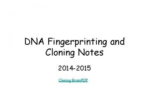 DNA Fingerprinting and Cloning Notes 2014 2015 Cloning