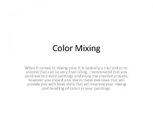 Color Mixing When it comes to mixing color