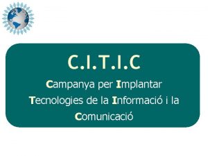 C I T I C Campanya per Implantar