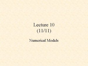 Lecture 10 1111 Numerical Models Numerical Weather Prediction Lecture 10 1111 Numerical Models Numerical Weather Prediction