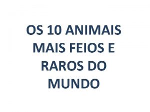 OS 10 ANIMAIS FEIOS E RAROS DO MUNDO