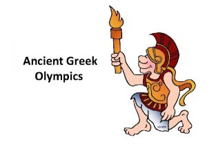 Ancient Greek Olympics The first Olympics games are
