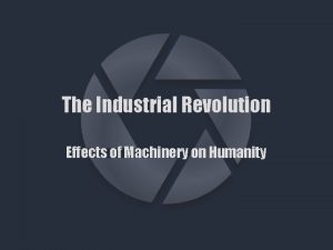 The Industrial Revolution Effects of Machinery on Humanity