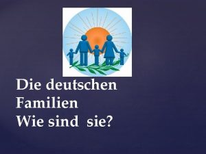 Die deutschen Familien Wie sind sie Das ist