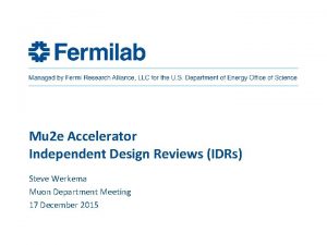 Mu 2 e Accelerator Independent Design Reviews IDRs