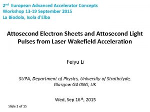 2 nd European Advanced Accelerator Concepts Workshop 13