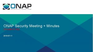 ONAP Security Meeting Minutes minutes in red 2018