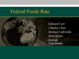Federal Funds Rate Edward Carr Charley Chen Michael