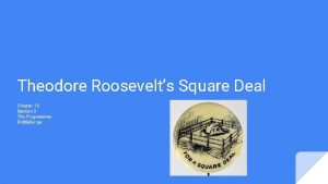 Theodore Roosevelts Square Deal Chapter 16 Section 3