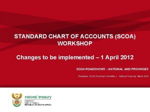 STANDARD CHART OF ACCOUNTS SCOA WORKSHOP Changes to