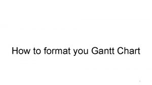 How to format you Gantt Chart 1 Formatting