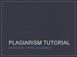 PLAGIARISM TUTORIAL DEFINITION TYPES AVOIDANCE Definition The action