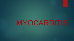 MYOCARDITIS DEFINITION Myocarditis is the inflammation of the