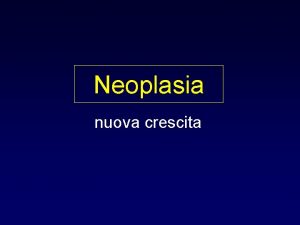 Neoplasia nuova crescita Neoplasia terminologia Tumore fa riferimento