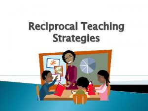 Reciprocal Teaching Strategies Purpose Reciprocal teaching is an