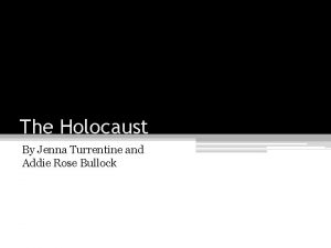 The Holocaust By Jenna Turrentine and Addie Rose