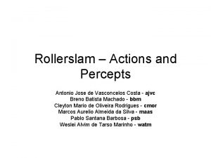 Rollerslam Actions and Percepts Antonio Jose de Vasconcelos