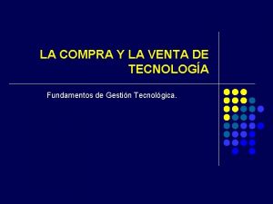 LA COMPRA Y LA VENTA DE TECNOLOGA Fundamentos