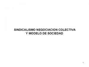 SINDICALISMO NEGOCIACION COLECTIVA Y MODELO DE SOCIEDAD 1