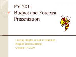 FY 2011 Budget and Forecast Presentation Licking Heights