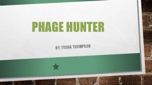 PHAGE HUNTER BY TOSHA THOMPSON Frederick Twort Felix