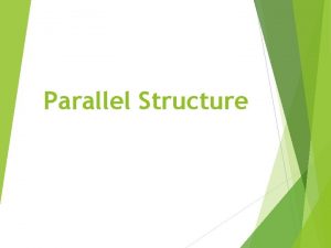 Parallel Structure Parallel Structure using the same pattern