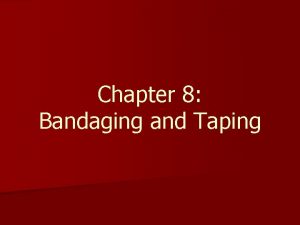 Chapter 8 Bandaging and Taping What are the