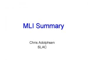 MLI Summary Chris Adolphsen SLAC Summary of MLI