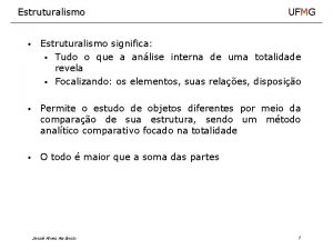 Estruturalismo UFMG Estruturalismo significa Tudo o que a