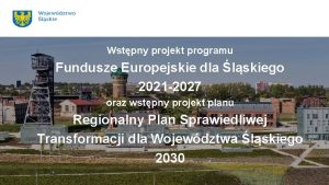 Wstpny projekt programu Fundusze Europejskie dla lskiego 2021