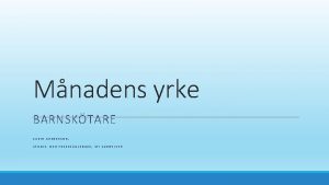 Mnadens yrke BARNSKTARE KARIN ANDERSSON STUDIE OCH YRKESVGLEDARE